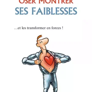 Oser montrer ses faiblesses