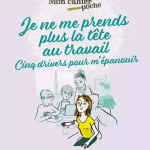 Mon cahier poche : Je ne me prends plus la tête au travail