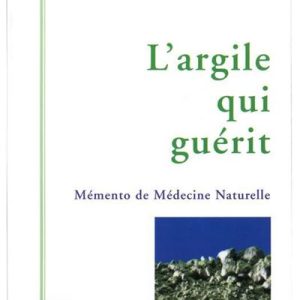 L&rsquo;ARGILE QUI GUÉRIT (204 PAGES)