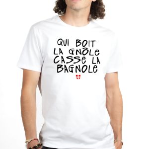 T-SHIRT HOMME : QUI BOIT LA GNÔLE CASSE LA BAGNOLE