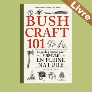 Bushcraft 101: Le guide pratique pour survivre en pleine nature
