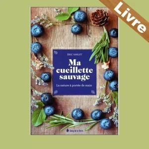 Ma cueillette sauvage – La nature à portée de main – LIVRE – Eric Valet – Sang de la Terre